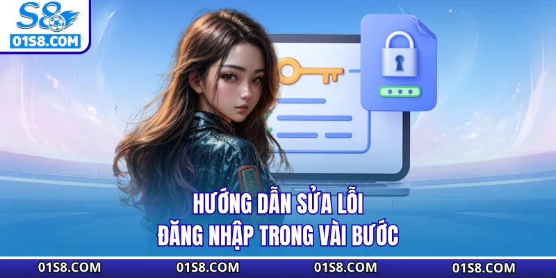 Hướng dẫn sửa lỗi đăng nhập trong vài bước