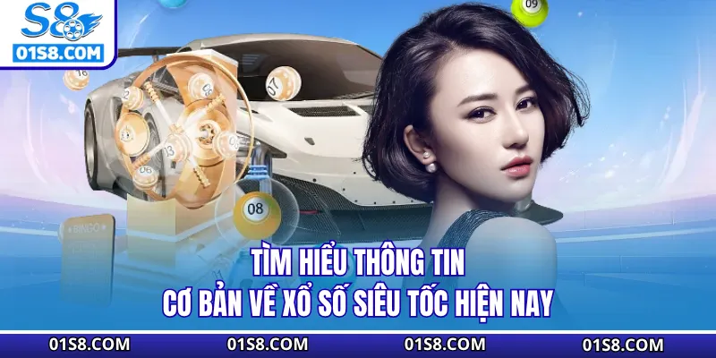 Tìm hiểu thông tin cơ bản về xổ số siêu tốc hiện nay